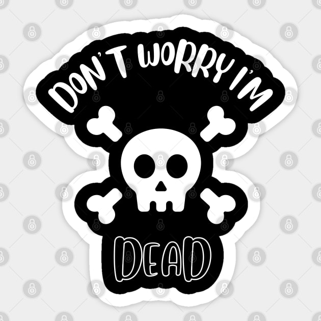 Don't Worry I'm Dead Sticker by NivousArts